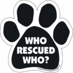 Car Magnet-Paw-Who Rescued Who- 5.5″ x 5.5″