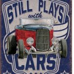 Still Plays With Cars Tin Sign 13 x 16in