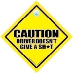 FUNNY SIGNS iwantthatsign.com Caution Driver Doesn’t Give A Sh*T Car Sign, Anti Tailgater Sign,Decal, Joke Car Sign, Road Sign, Road Rage, Funny Car Sign, Rude Car Sign, Bumper Sticker