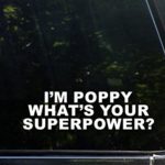 I’m Poppy What’s Your Superpower? – 8-3/4″ x 2-1/2″ Vinyl Die Cut Decal/ Bumper Sticker For Windows, Cars, Trucks, Laptops, Etc.