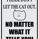 Please Don’t Let The Cat Out No Matter What It Tells You Heavy Duty Aluminum Warning Sign 9″ X 12″