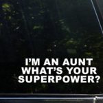 I’m An Aunt What’s Your Superpower? – 8-3/4″ x 2-1/2″ Vinyl Die Cut Decal/ Bumper Sticker For Windows, Cars, Trucks, Laptops, Etc.