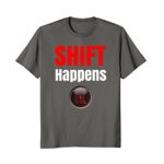 SHIFT HAPPENS Funny Racing Car Guy T Shirt