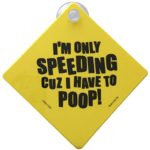 Funny Joke Car Sign “I AM ONLY SPEEDING CUZ I HAVE TO POOP”