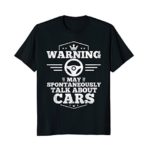 Auto Mechanic T-Shirt Warning I May Spontaneously Talk Cars