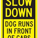 Slow Down Dog Runs in Front of Cars Laminated Sign – 12″x18″ – .080 3M Engineer Grade Prismatic Reflective Aluminum – A87-424RA