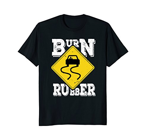 Race Car Shirt Burn Rubber Funny Drift Car Sign Tee