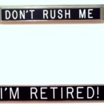 Retirement gift DON’T RUSH ME I’M RETIRED! – black