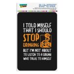 I Told Myself I Should Stop Drinking Funny Home Business Office Sign – Window Sticker – 4″ x 6″ (10.2cm x 15.2cm)