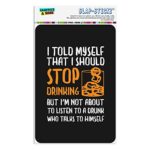 I Told Myself I Should Stop Drinking Funny Home Business Office Sign – Window Sticker – 4″ x 6″ (10.2cm x 15.2cm)