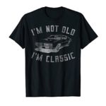 I’m not old I’m classic car funny t-shirt – Mens & Womens