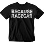 STYLN Because Racecar T-Shirt