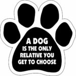 Car Magnet-Paw- A dog is the only relative you get to choose- 5″ x 5″