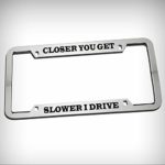 Closer You Get Slower I Drive Humor Funny Zinc Metal Tag Holder Car Auto Novelty License Plate Frame Decorative Border – Chrome \ Silver Color Sign for Home Garage Office Decor