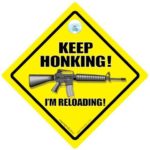 DRIVING iwantthatsign.com Keep Honking I’m Reloading Car Sign, Machine Gun, Funny Car Sign, Decal, Bumper Sticker, Car Sticker, Bad Driver Sign, Road RageJoke Car Sign, Rude Car Sign, Skid Mark Sign