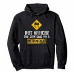 But Officer The Sign Said Do A Burnout Hoodie – Car Racing