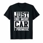 Just One More Car I Promise T-Shirt