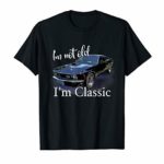 I’m Not Old I’m Classic Retro Muscle Car Art Birthday T-Shirt