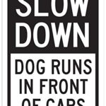 Slow Down Dog Runs in Front of Cars Sign – 12″x18″ – .063 Rust Free Aluminum – UV Protected and Weatherproof – A87-424AL
