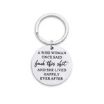 Birthday Funny Keychain Gift for Women A Wise Woman Once Said and She Lived Happily Ever After Novelty Gifts for Sister Girls Her Christmas