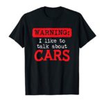 Warning I like To Talk About Cars – Men T-Shirts & Gifts T-Shirt