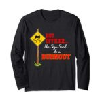 But Officer the Sign Said Do a Burnout funny car mechanic Long Sleeve T-Shirt