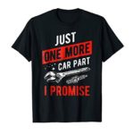 Just One More Car Part I Promise T-Shirt – Gear Head Tee