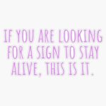 If You are Looking for a Sign to Stay Alive This is It. Suicide and Mental Health Awareness Sticker Vinyl Decal Car Laptop Wall Window Bumper Sticker 5″