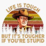 John Wayne Life is Tough But It’s Tougher If You’re Stupid Vintage Sunset Bumper Sticker Vinyl Decal 5 inches