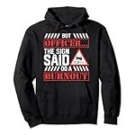 But Officer The Sign Said Do A Burnout – Funny Car Racing Pullover Hoodie