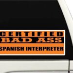 Certified Bad Ass Spanish Interpreter | Occupation, Job, Career Gift idea | Weatherproof Sticker or Window Cling for applying on The Outside and Inside of The Window