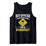 Funny Muscle Car – But Officer the Sign Said Do a Burnout Tank Top