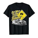 But officer the sign said to do a burnout funny car auto fiv T-Shirt