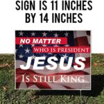No Matter Who Is President Jesus Is King Yard Sign, Can Cooler, and Car Decal | 11 Inch by 14 Inch 2-Sided Yard Sign Includes Stakes, 21236 (1)