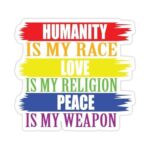 Humanity is My Race Love is My Religion Peace is My Weapon Sticker | Cars Trucks Walls Laptop Skateboard Sticker for Car Bumper | Waterproof | 5″|